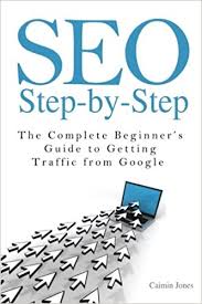 SEO Step-by-Step - La guida completa per i principianti per ottenere traffico da Google di Caimin Jones